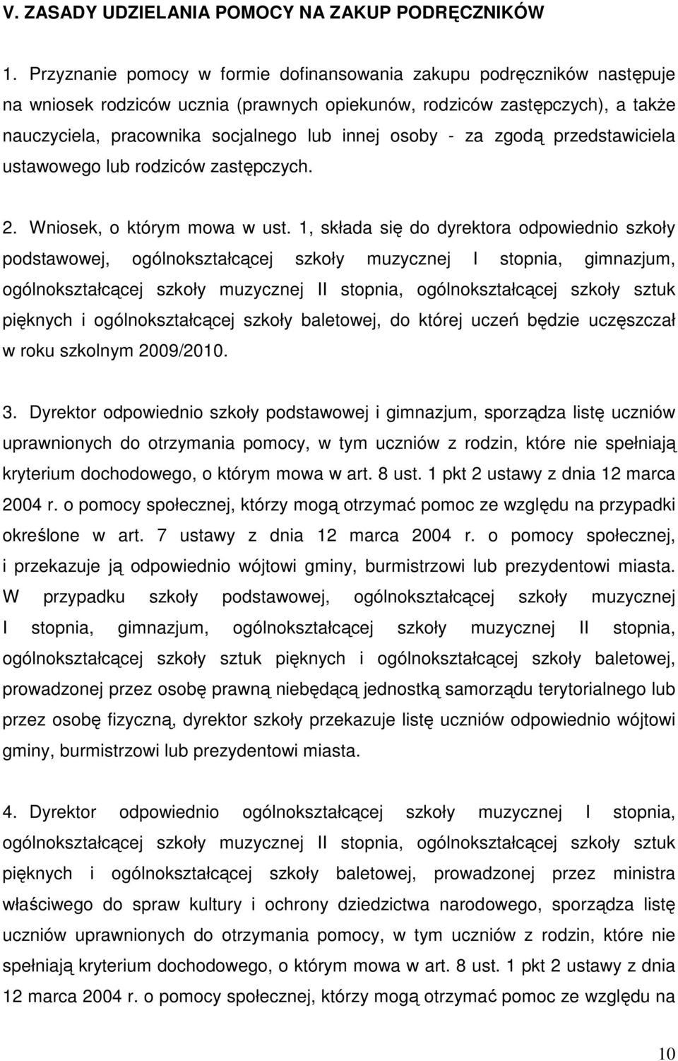 osoby - za zgodą przedstawiciela ustawowego lub rodziców zastępczych. 2. Wniosek, o którym mowa w ust.