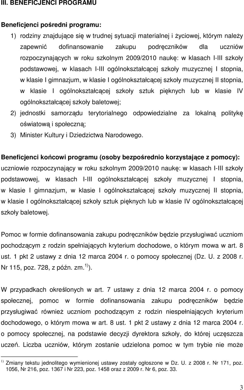 szkoły muzycznej II stopnia, w klasie I ogólnokształcącej szkoły sztuk pięknych lub w klasie IV ogólnokształcącej szkoły baletowej; 2) jednostki samorządu terytorialnego odpowiedzialne za lokalną