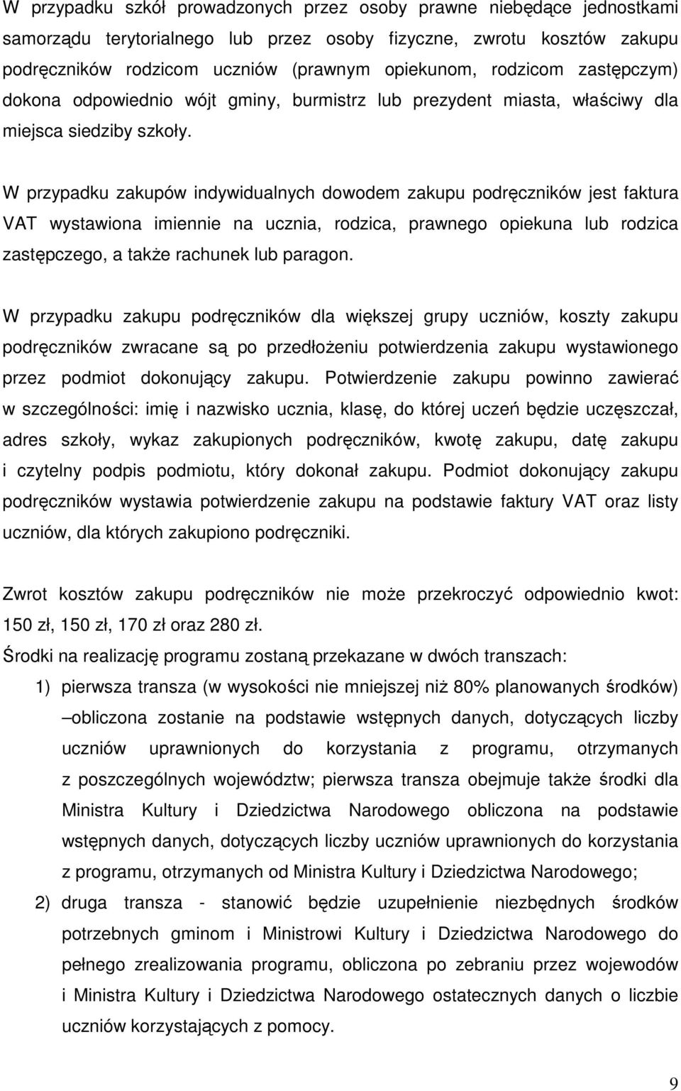 W przypadku zakupów indywidualnych dowodem zakupu podręczników jest faktura VAT wystawiona imiennie na ucznia, rodzica, prawnego opiekuna lub rodzica zastępczego, a takŝe rachunek lub paragon.
