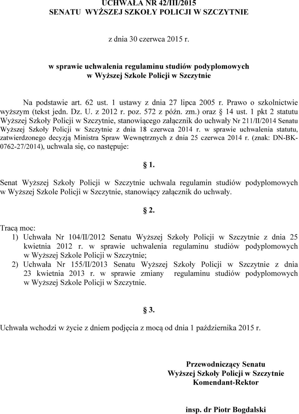 1 pkt 2 statutu Wyższej Szkoły Policji w Szczytnie, stanowiącego załącznik do uchwały Nr 211/II/2014 Senatu Wyższej Szkoły Policji w Szczytnie z dnia 18 czerwca 2014 r.