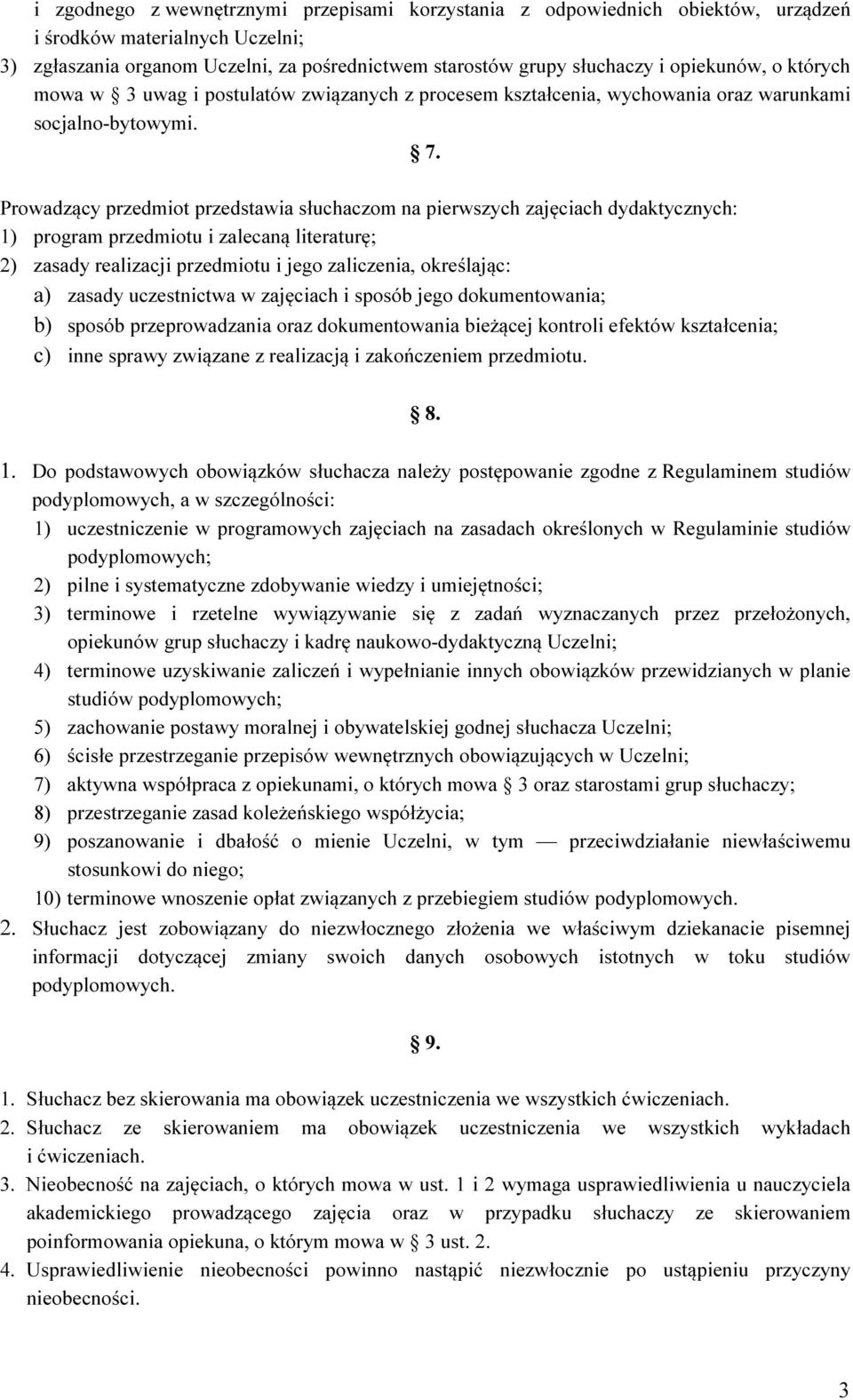 Prowadzący przedmiot przedstawia słuchaczom na pierwszych zajęciach dydaktycznych: 1) program przedmiotu i zalecaną literaturę; 2) zasady realizacji przedmiotu i jego zaliczenia, określając: a)