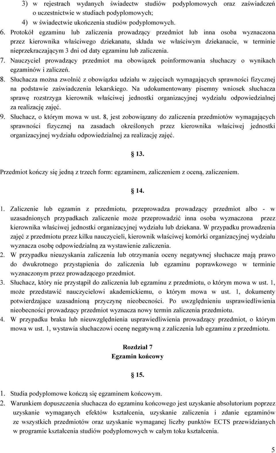 egzaminu lub zaliczenia. 7. Nauczyciel prowadzący przedmiot ma obowiązek poinformowania słuchaczy o wynikach egzaminów i zaliczeń. 8.