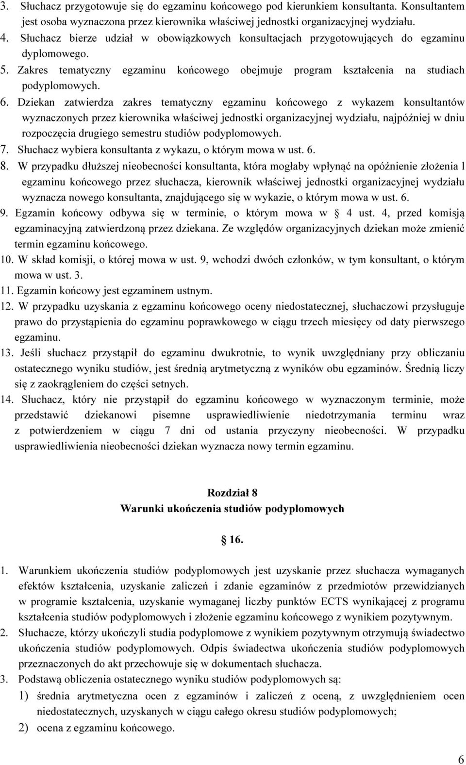 Dziekan zatwierdza zakres tematyczny egzaminu końcowego z wykazem konsultantów wyznaczonych przez kierownika właściwej jednostki organizacyjnej wydziału, najpóźniej w dniu rozpoczęcia drugiego