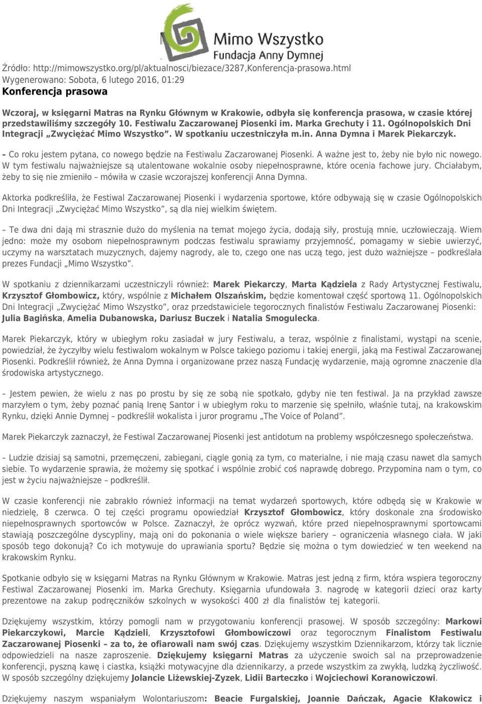 10. Festiwalu Zaczarowanej Piosenki im. Marka Grechuty i 11. Ogólnopolskich Dni Integracji Zwyciężać Mimo Wszystko. W spotkaniu uczestniczyła m.in. Anna Dymna i Marek Piekarczyk.