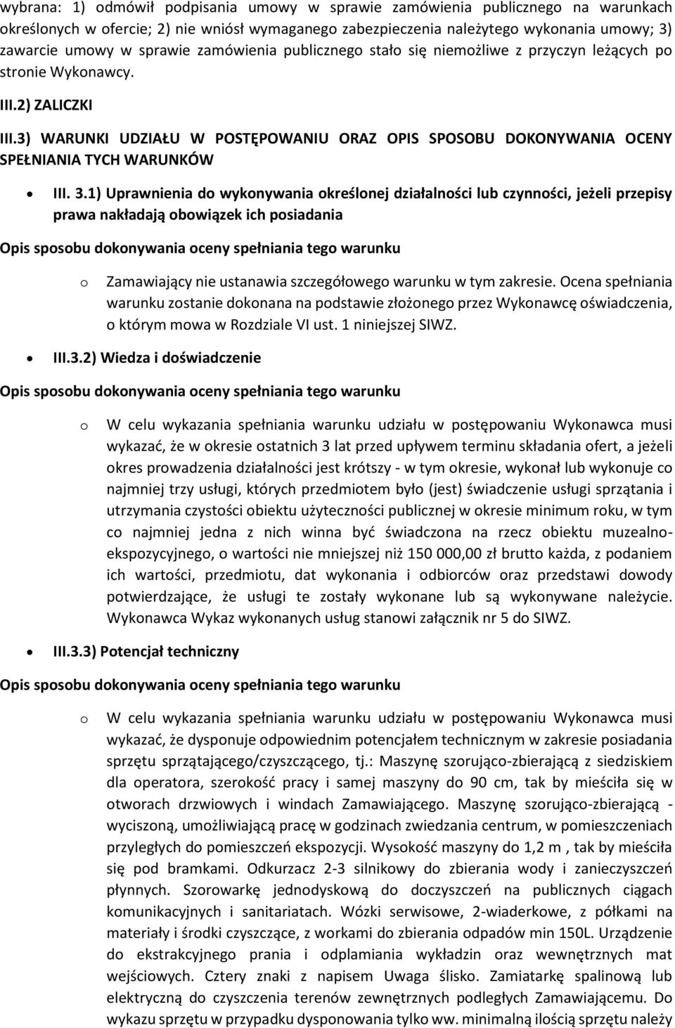 3.1) Uprawnienia d wyknywania kreślnej działalnści lub czynnści, jeżeli przepisy prawa nakładają bwiązek ich psiadania Zamawiający nie ustanawia szczegółweg warunku w tym zakresie.