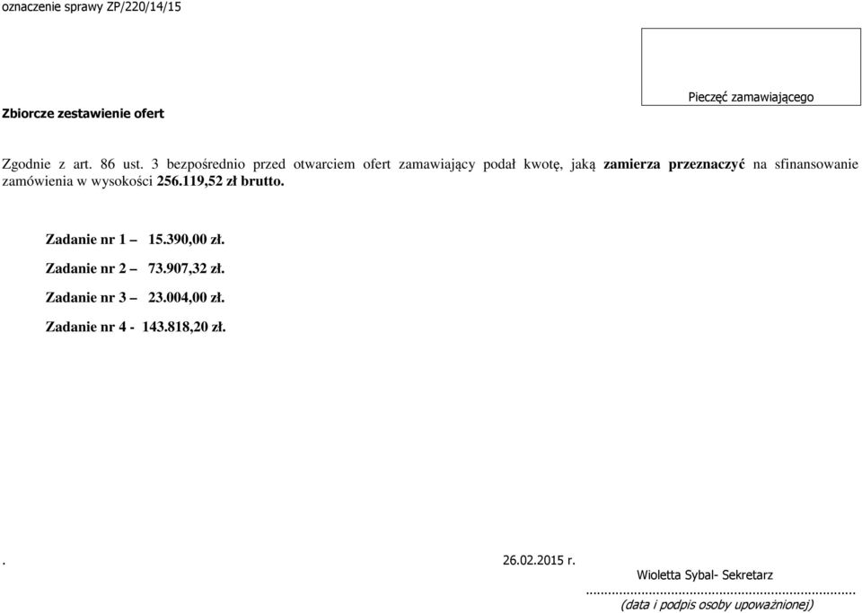 zamierza przeznaczyć na sfinansowanie zamówienia w wysokości 256.