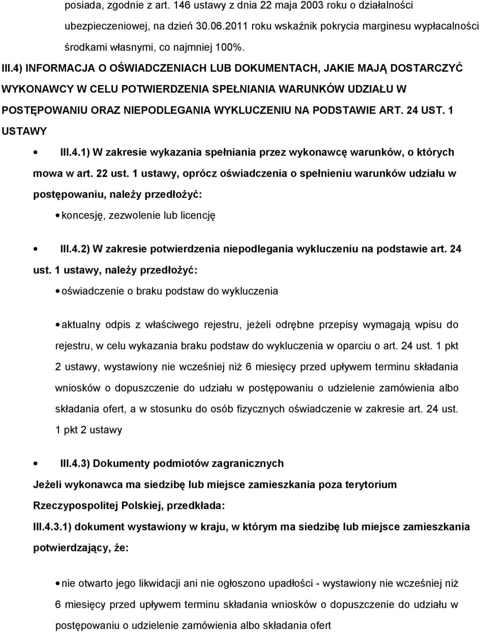 1 USTAWY III.4.1) W zakresie wykazania spełniania przez wyknawcę warunków, których mwa w art. 22 ust.