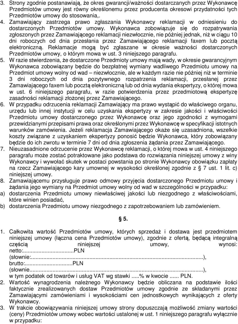 Wykonawca zobowiązuje się do rozpatrywania zgłoszonych przez Zamawiającego reklamacji niezwłocznie, nie później jednak, niż w ciągu 10 dni roboczych od dnia przesłania przez Zamawiającego reklamacji