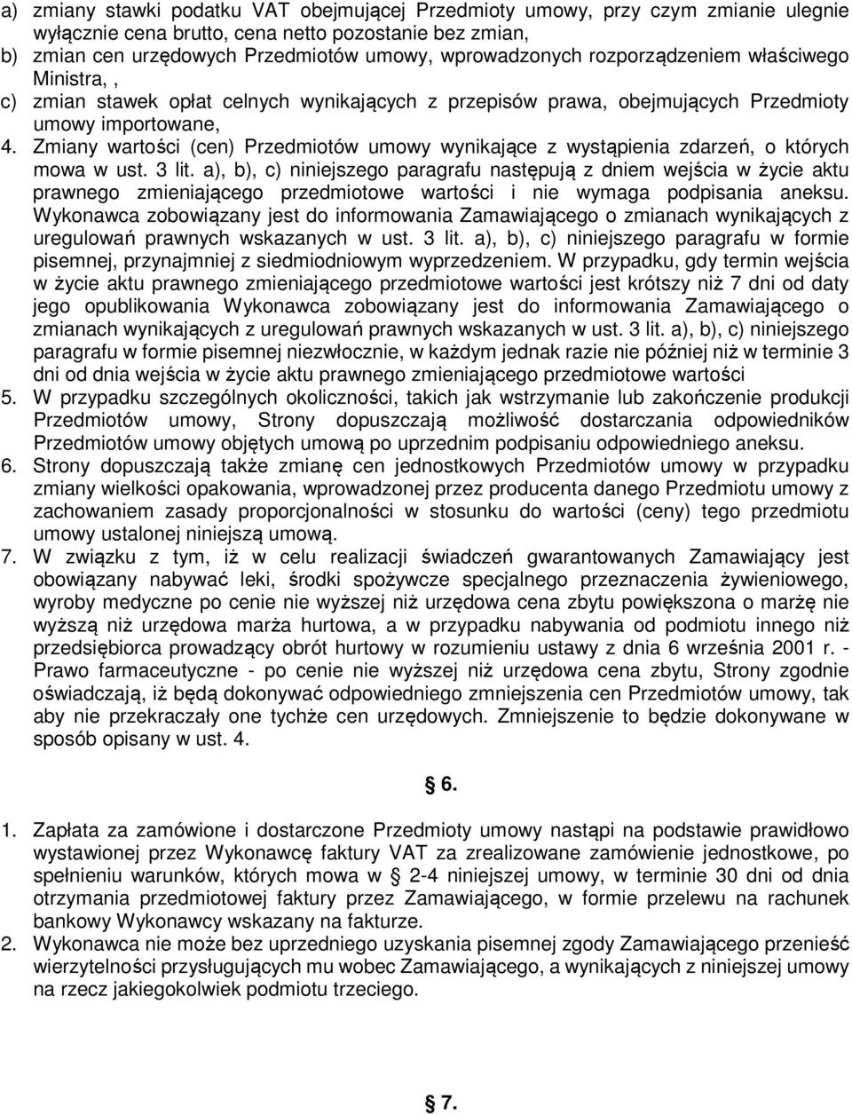 Zmiany wartości (cen) Przedmiotów umowy wynikające z wystąpienia zdarzeń, o których mowa w ust. 3 lit.