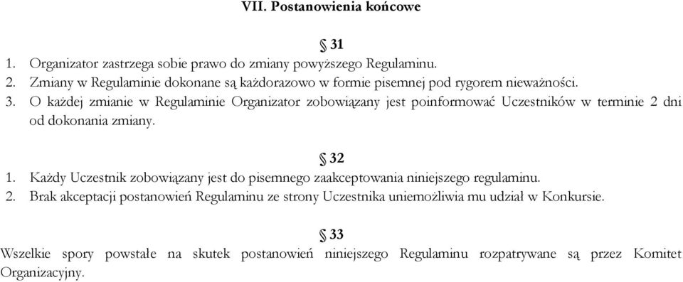 O każdej zmianie w Regulaminie Organizator zobowiązany jest poinformować Uczestników w terminie 2 dni od dokonania zmiany. 32 1.