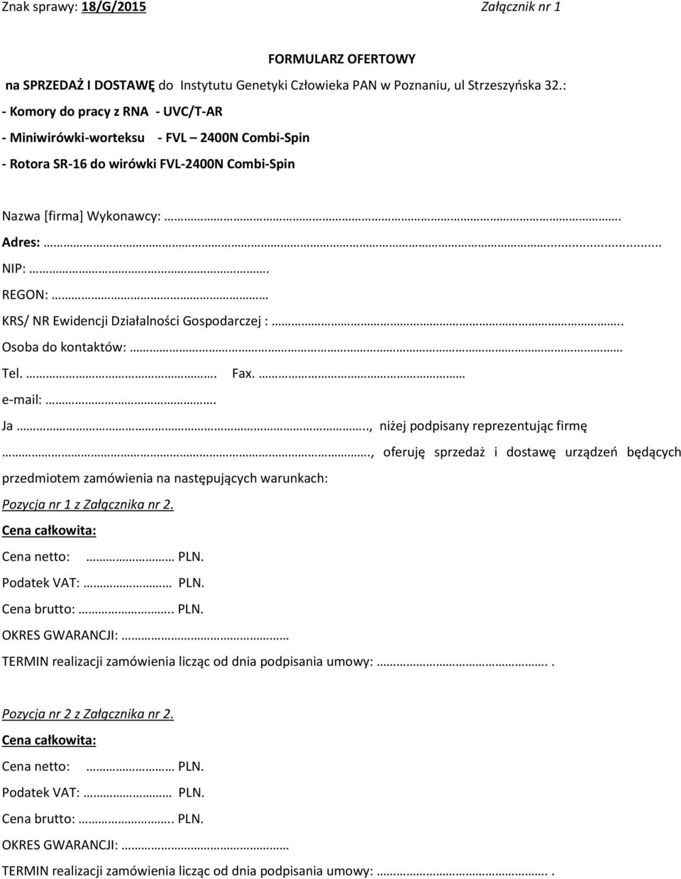 REGON: KRS/ NR Ewidencji Działalności Gospodarczej :.. Osoba do kontaktów: Tel.. Fax. e-mail:. Ja.., niżej podpisany reprezentując firmę.