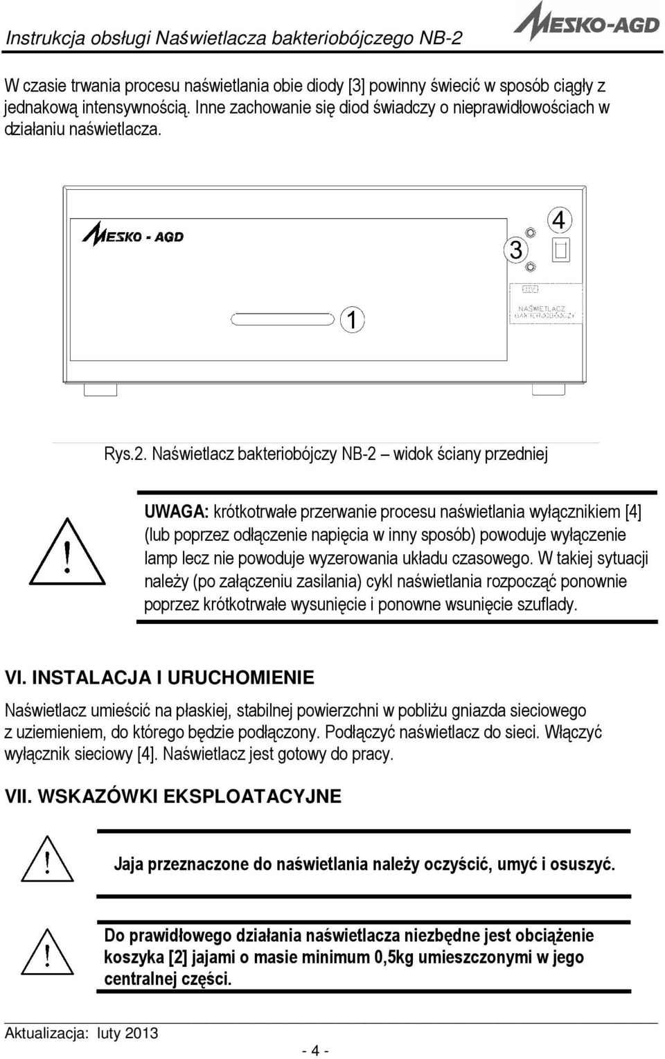 Naświetlacz bakteriobójczy NB-2 widok ściany przedniej UWAGA: krótkotrwałe przerwanie procesu naświetlania wyłącznikiem [4] (lub poprzez odłączenie napięcia w inny sposób) powoduje wyłączenie lamp