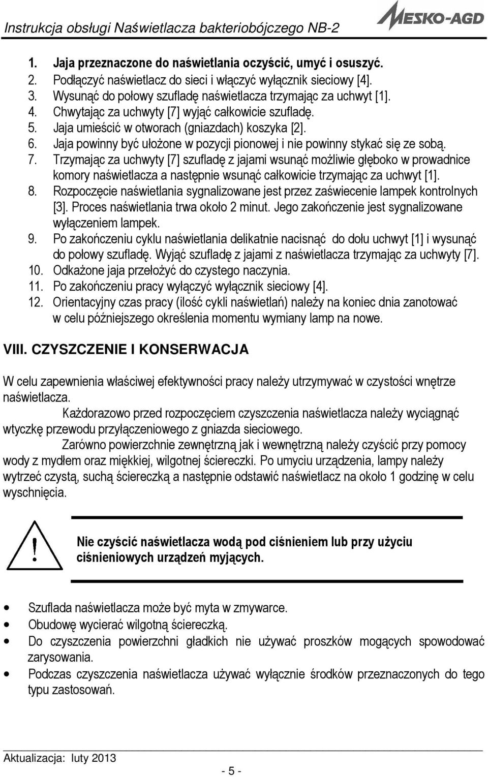 Jaja powinny być ułożone w pozycji pionowej i nie powinny stykać się ze sobą. 7.