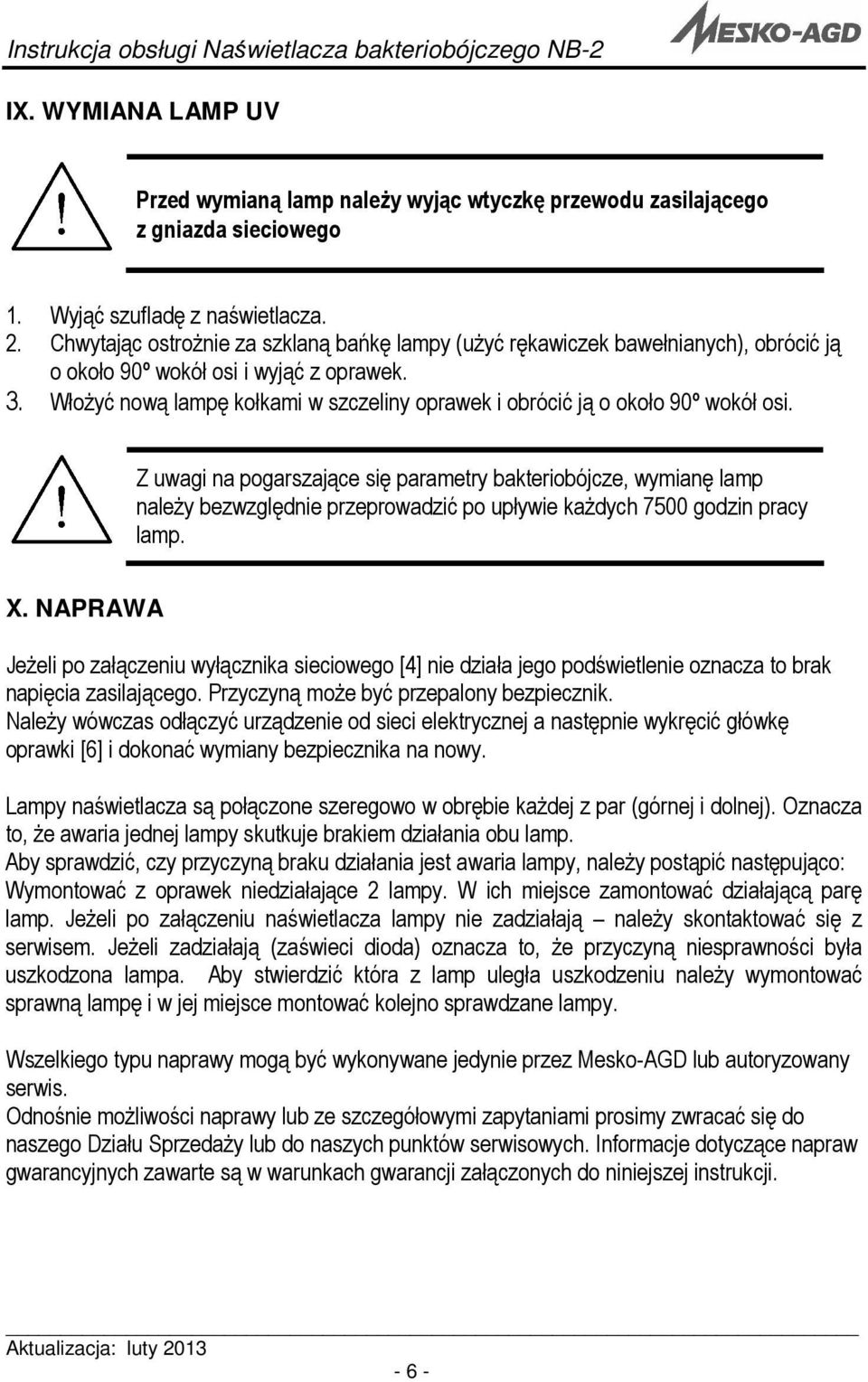 Włożyć nową lampę kołkami w szczeliny oprawek i obrócić ją o około 90º wokół osi.