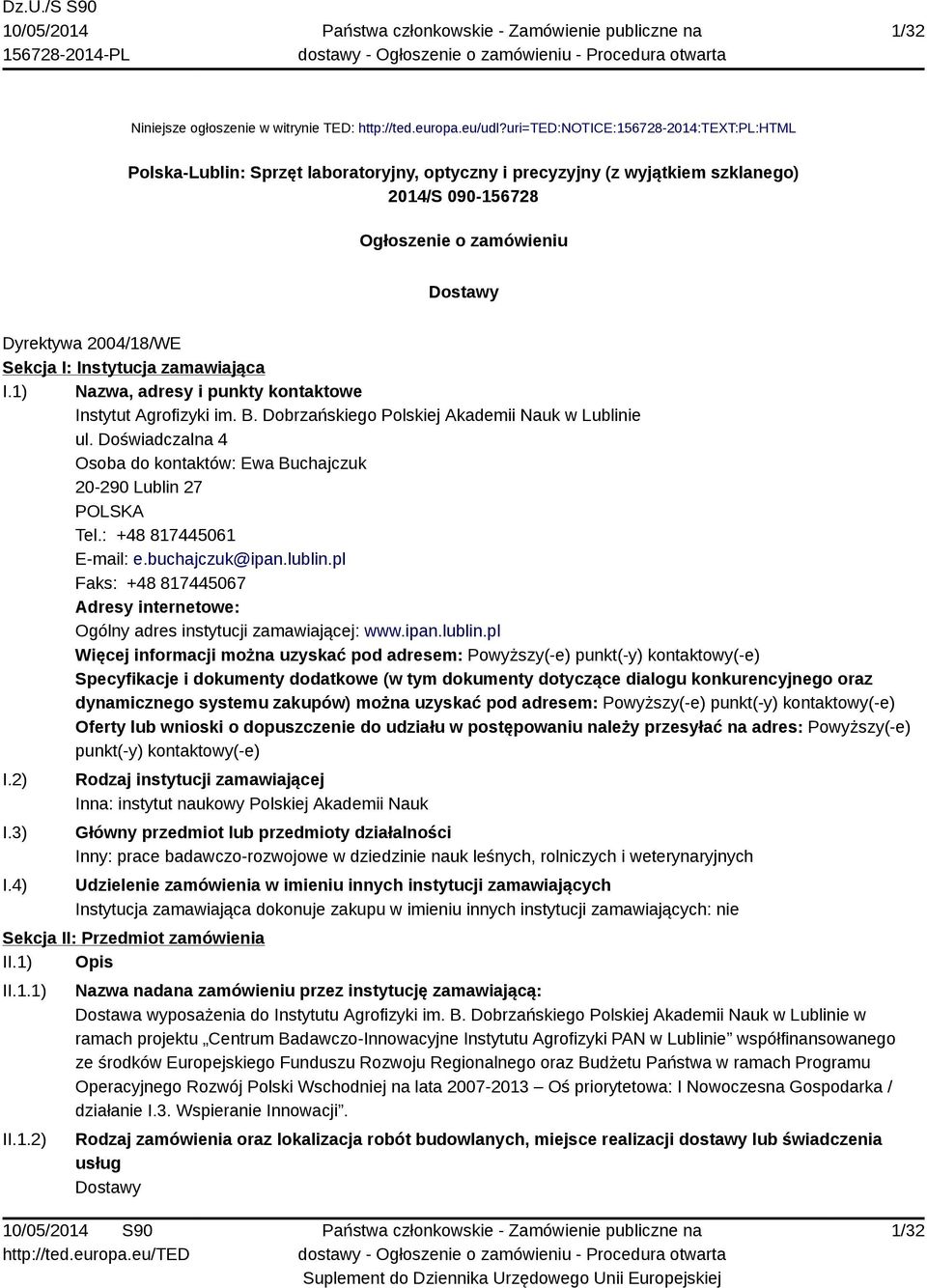 Sekcja I: Instytucja zamawiająca I.1) Nazwa, adresy i punkty kontaktowe Instytut Agrofizyki im. B. Dobrzańskiego Polskiej Akademii Nauk w Lublinie ul.