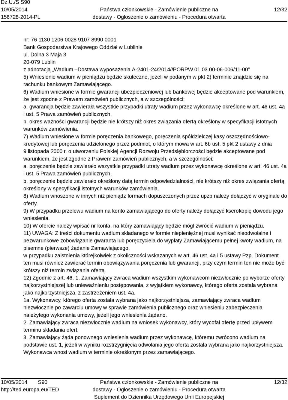 6) Wadium wniesione w formie gwarancji ubezpieczeniowej lub bankowej będzie akceptowane pod warunkiem, że jest zgodne z Prawem zamówień publicznych, a w szczególności: a.