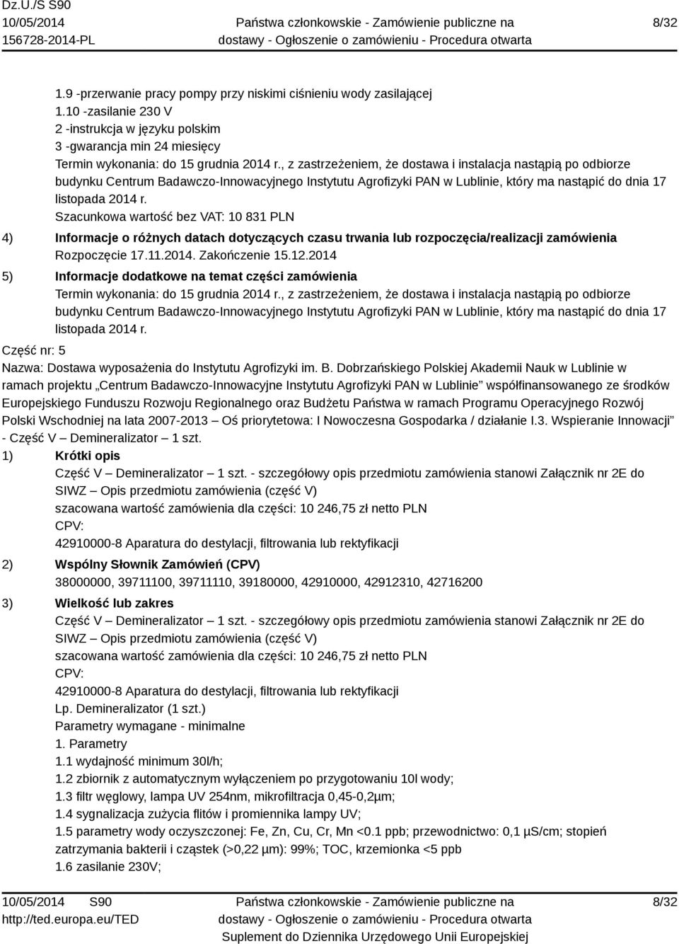 Szacunkowa wartość bez VAT: 10 831 PLN 4) Informacje o różnych datach dotyczących czasu trwania lub rozpoczęcia/realizacji zamówienia Rozpoczęcie 17.11.2014. Zakończenie 15.12.
