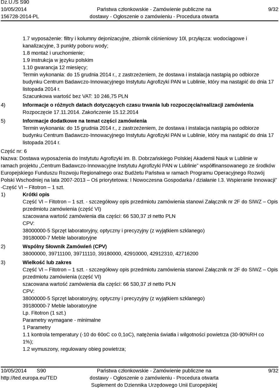 , z zastrzeżeniem, że dostawa i instalacja nastąpią po odbiorze budynku Centrum Badawczo-Innowacyjnego Instytutu Agrofizyki PAN w Lublinie, który ma nastąpić do dnia 17 listopada 2014 r.