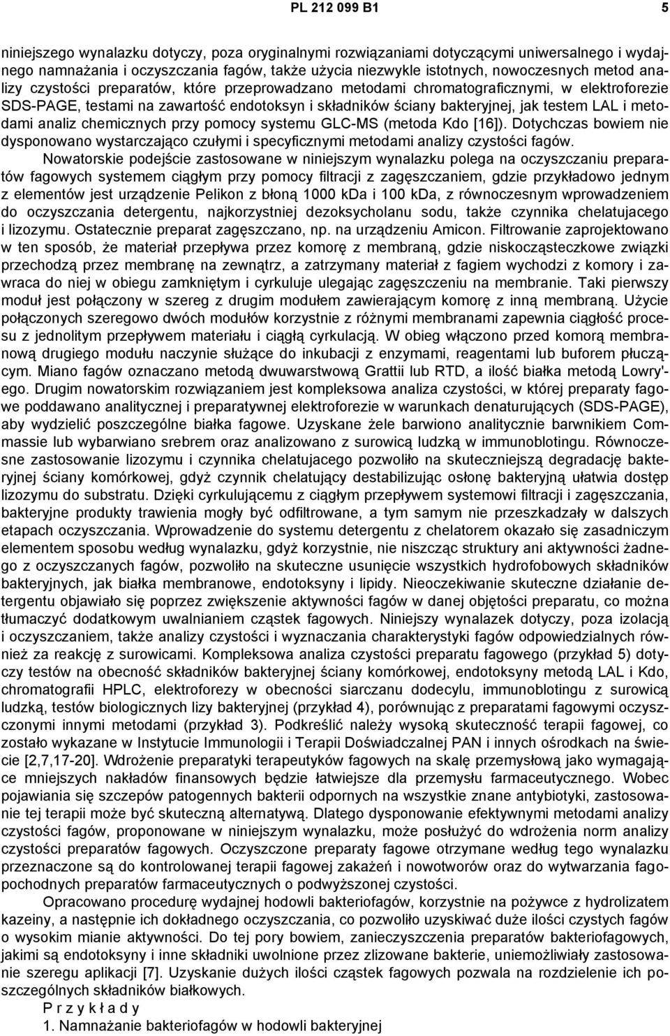 metodami analiz chemicznych przy pomocy systemu GLC-MS (metoda Kdo [16]). Dotychczas bowiem nie dysponowano wystarczająco czułymi i specyficznymi metodami analizy czystości fagów.