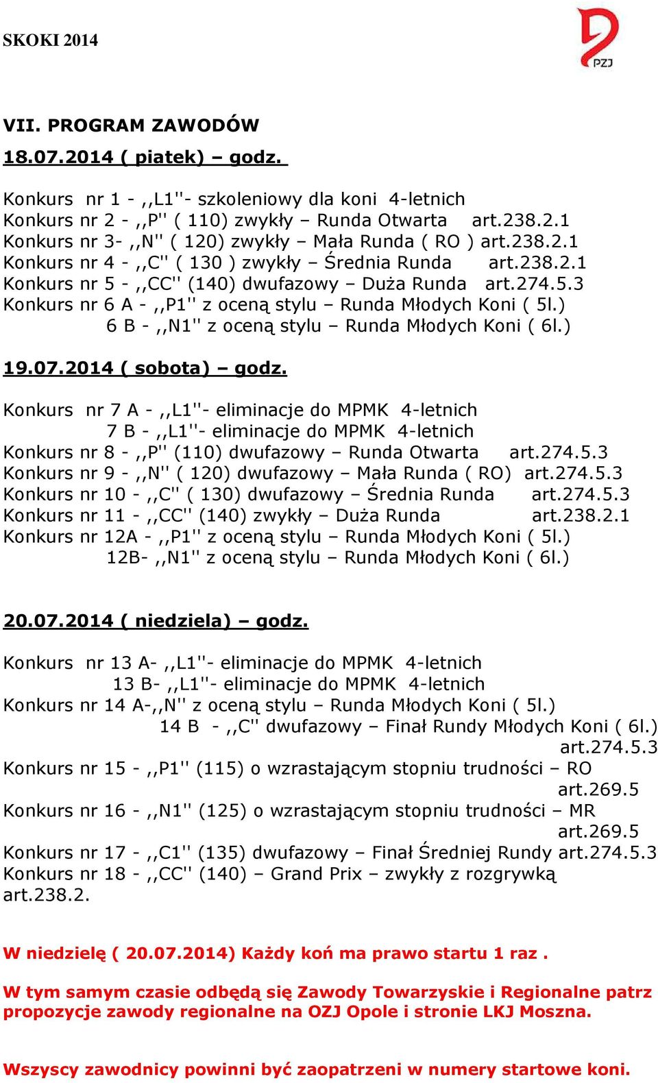 ) 6 B -,,N1'' z oceną stylu Runda Młodych Koni ( 6l.) 19.07.2014 ( sobota) godz.