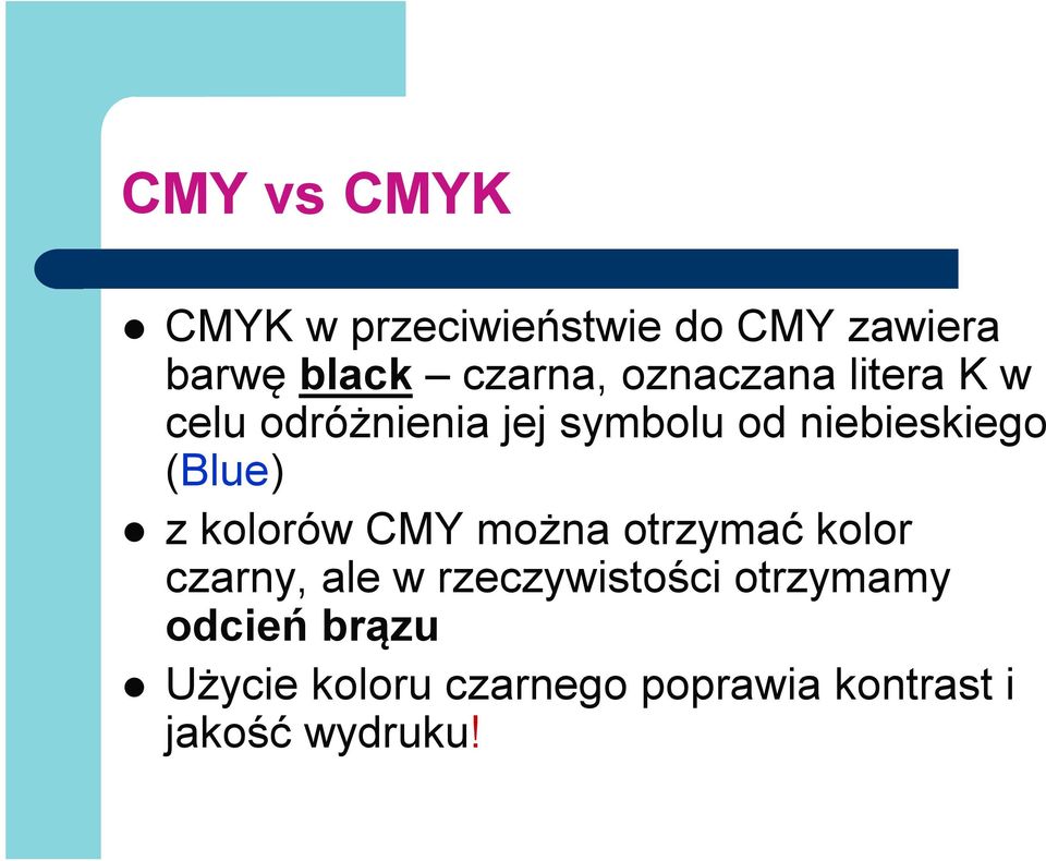 (Blue) z kolorów CMY można otrzymać kolor czarny, ale w rzeczywistości