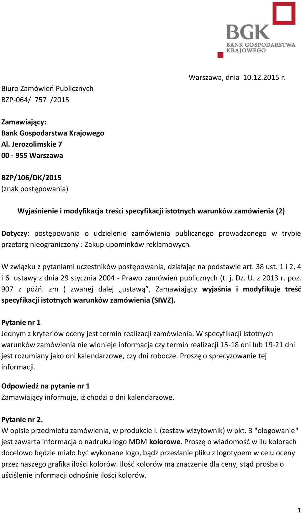 publicznego prowadzonego w trybie przetarg nieograniczony : Zakup upominków reklamowych. W związku z pytaniami uczestników postępowania, działając na podstawie art. 38 ust.