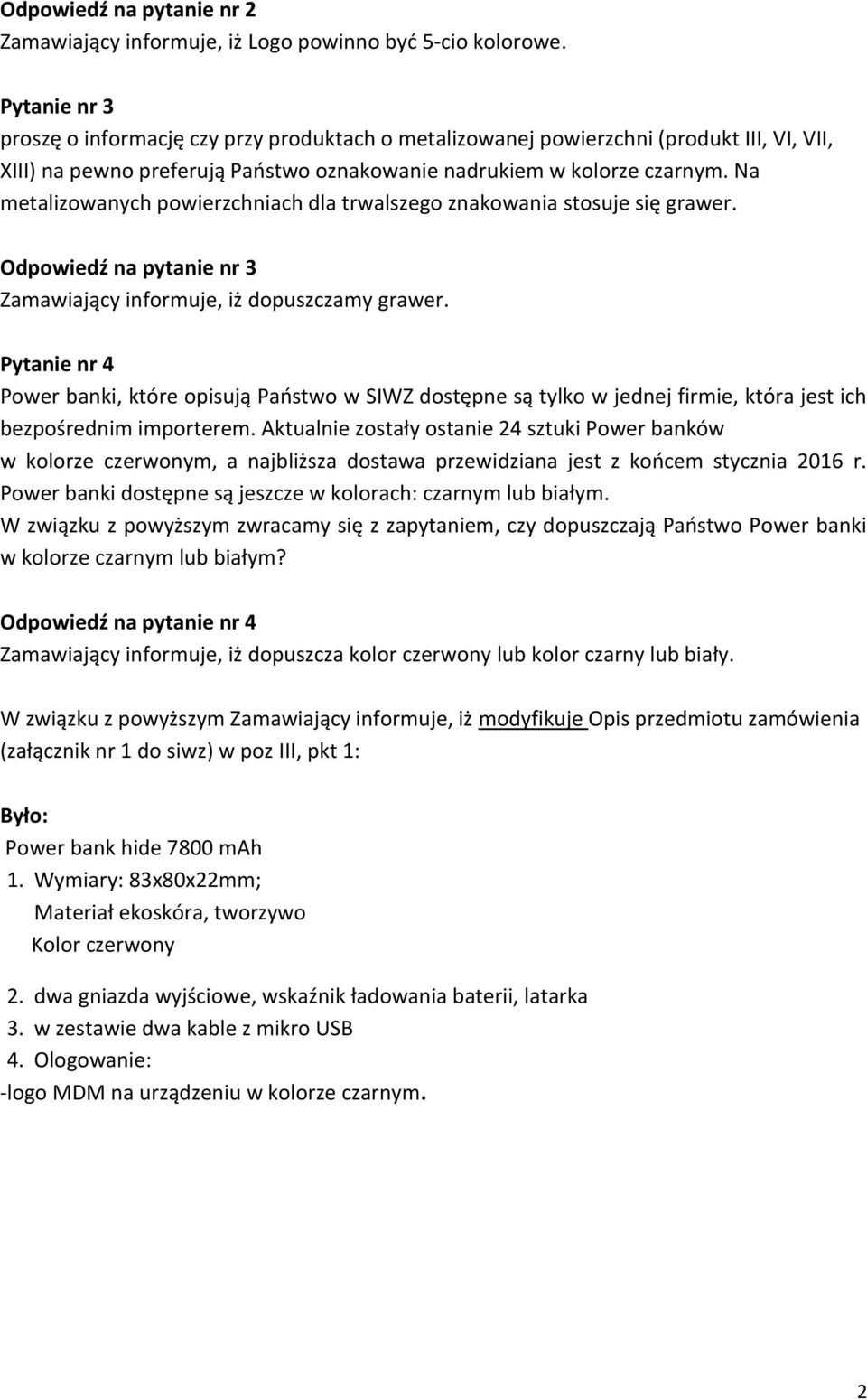 Na metalizowanych powierzchniach dla trwalszego znakowania stosuje się grawer. Odpowiedź na pytanie nr 3 Zamawiający informuje, iż dopuszczamy grawer.