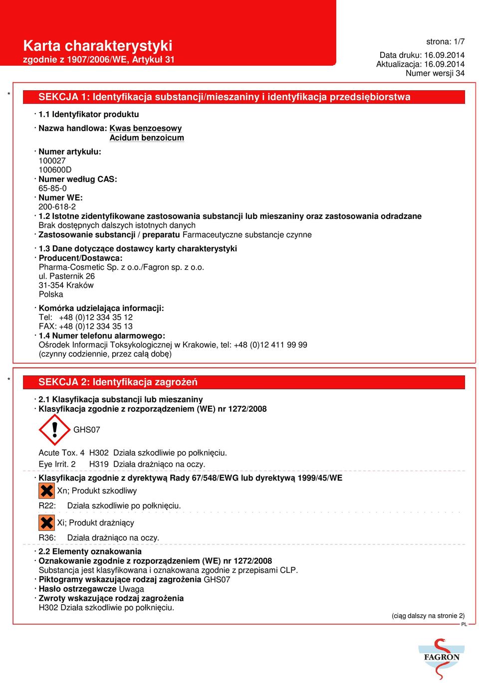 czynne 1.3 Dane dotyczące dostawcy karty charakterystyki Producent/Dostawca: Pharma-Cosmetic Sp. z o.o./fagron sp. z o.o. ul.