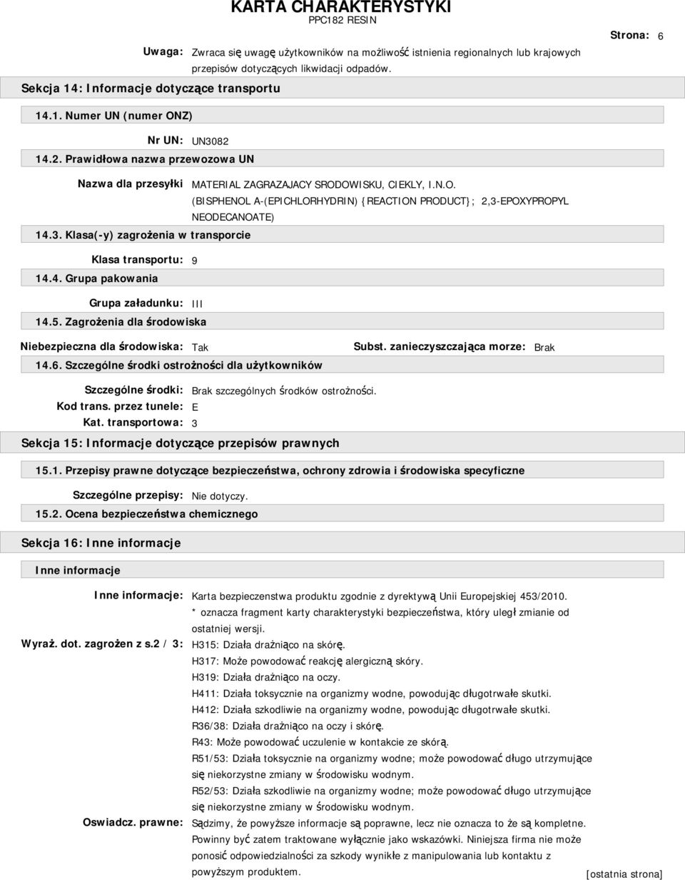 3. Klasa(-y) zagrożenia w transporcie Klasa transportu: 9 14.4. Grupa pakowania Grupa załadunku: III 14.5. Zagrożenia dla środowiska Niebezpieczna dla środowiska: Tak Subst.