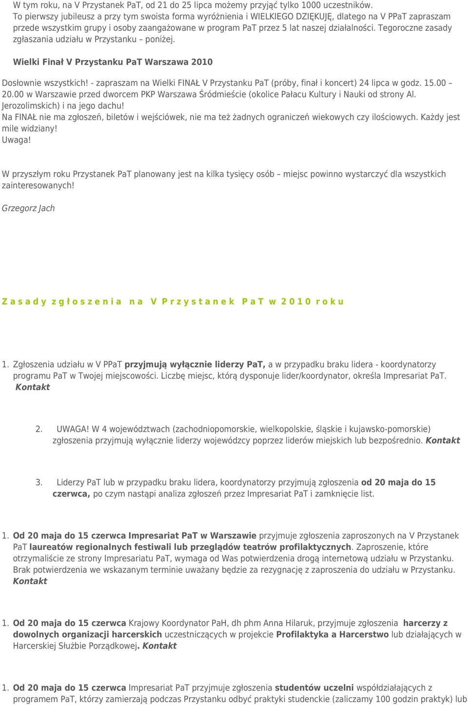 Tegoroczne zasady zgłaszania udziału w Przystanku poniżej. Wielki Finał V Przystanku PaT Warszawa 2010 Dosłownie wszystkich!