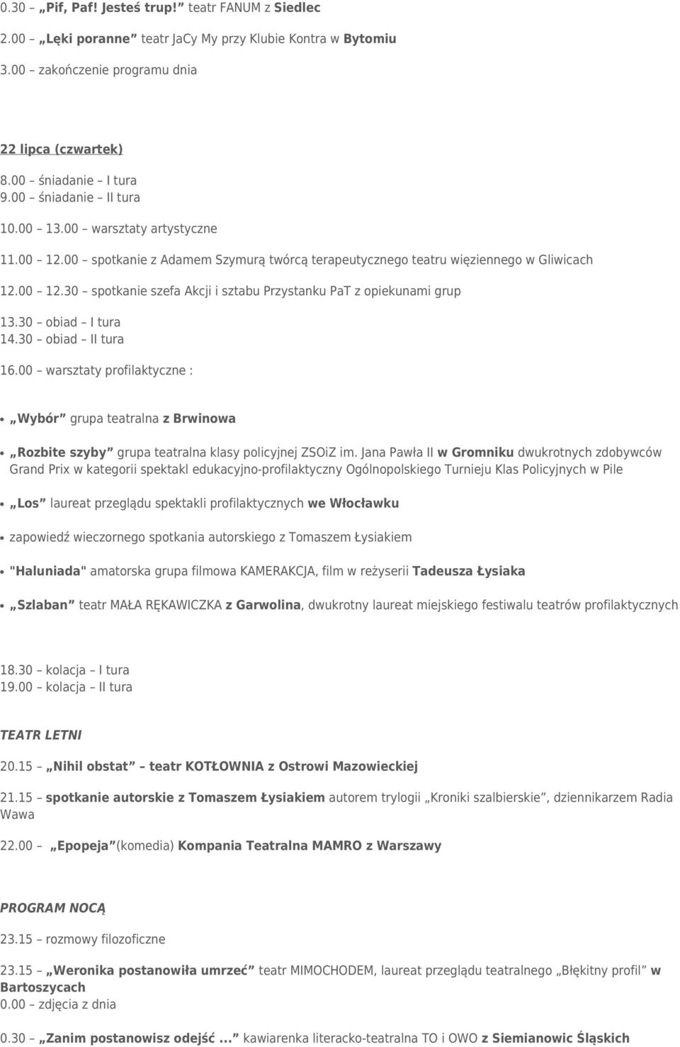 30 obiad I tura 14.30 obiad II tura 16.00 warsztaty profilaktyczne : Wybór grupa teatralna z Brwinowa Rozbite szyby grupa teatralna klasy policyjnej ZSOiZ im.