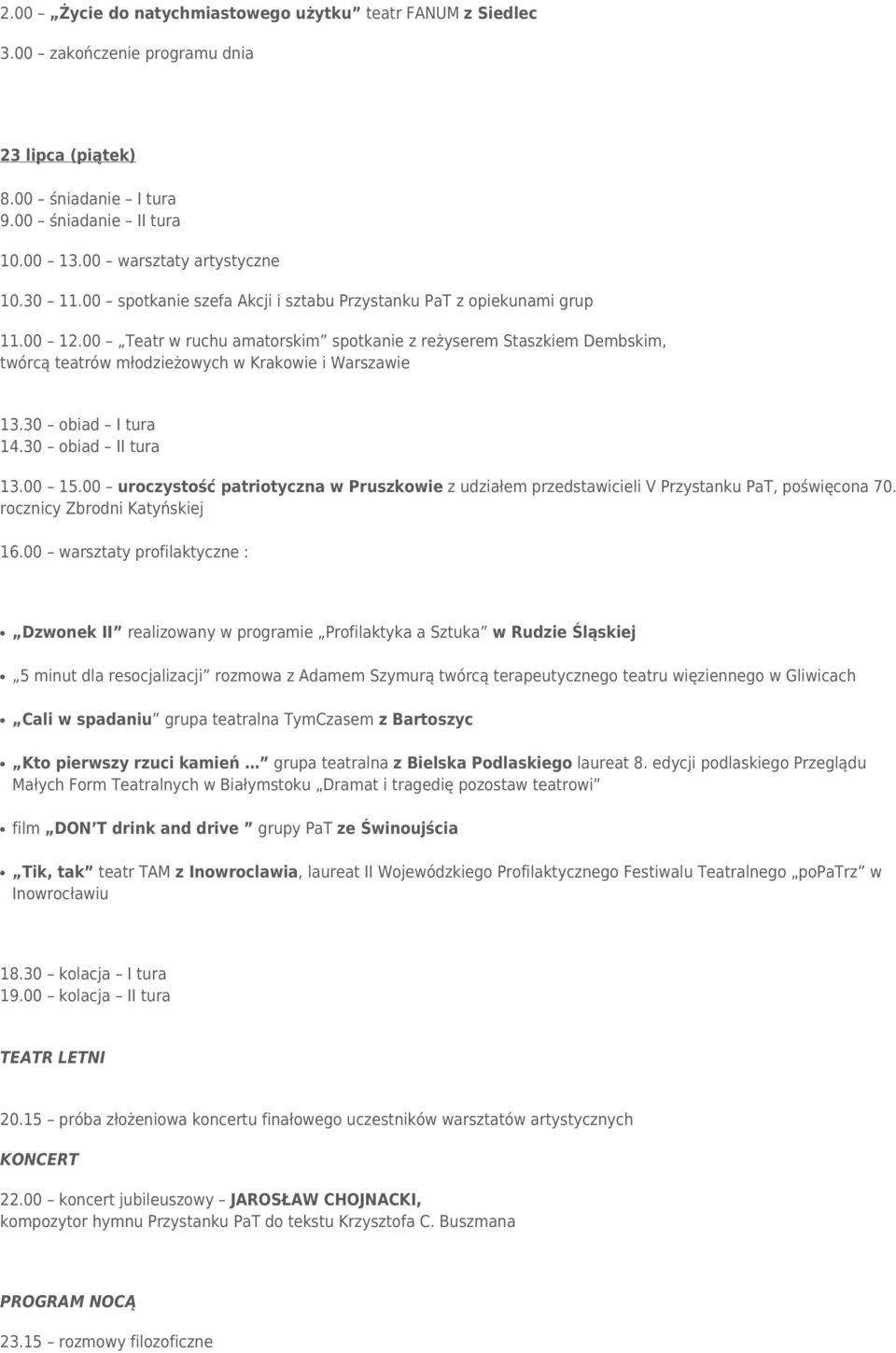 00 Teatr w ruchu amatorskim spotkanie z reżyserem Staszkiem Dembskim, twórcą teatrów młodzieżowych w Krakowie i Warszawie 13.30 obiad I tura 14.30 obiad II tura 13.00 15.