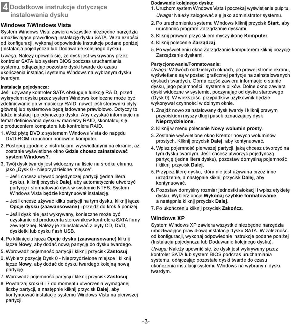 Uwaga: Należy upewnić się, że dysk jest wykrywany przez kontroler SATA lub system BIOS podczas uruchamiania systemu, odłączając pozostałe dyski twarde do czasu ukończenia instalacji systemu Windows
