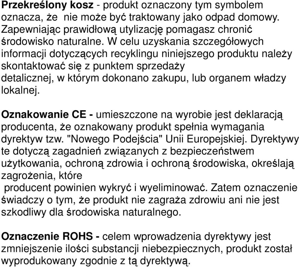 Oznakowanie CE - umieszczone na wyrobie jest deklaracją producenta, Ŝe oznakowany produkt spełnia wymagania dyrektyw tzw. "Nowego Podejścia" Unii Europejskiej.