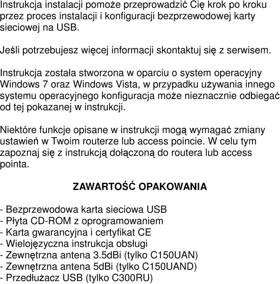 Instrukcja została stworzona w oparciu o system operacyjny Windows 7 oraz Windows Vista, w przypadku uŝywania innego systemu operacyjnego konfiguracja moŝe nieznacznie odbiegać od tej pokazanej w