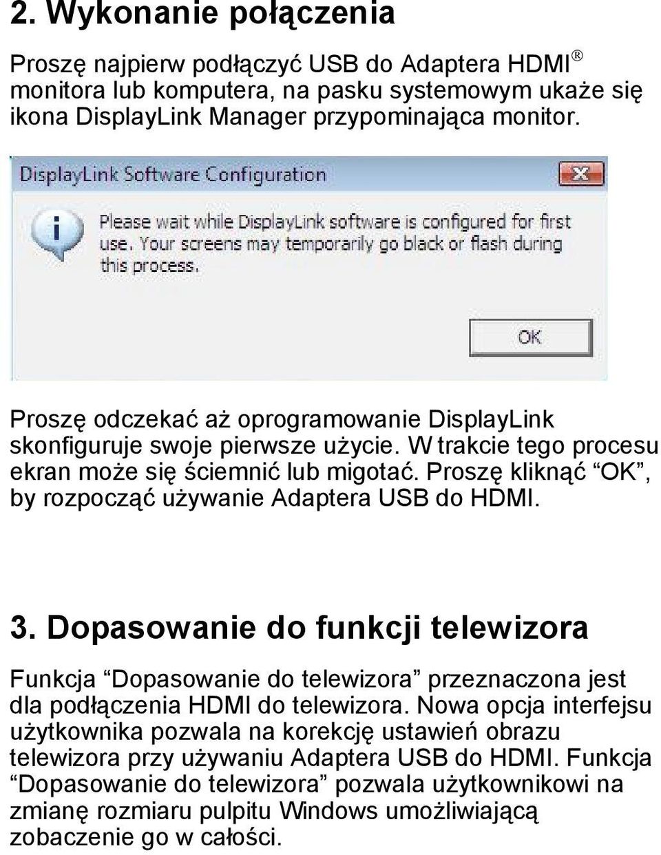 Proszę kliknąć OK, by rozpocząć używanie Adaptera USB do HDMI. 3. Dopasowanie do funkcji telewizora Funkcja Dopasowanie do telewizora przeznaczona jest dla podłączenia HDMI do telewizora.