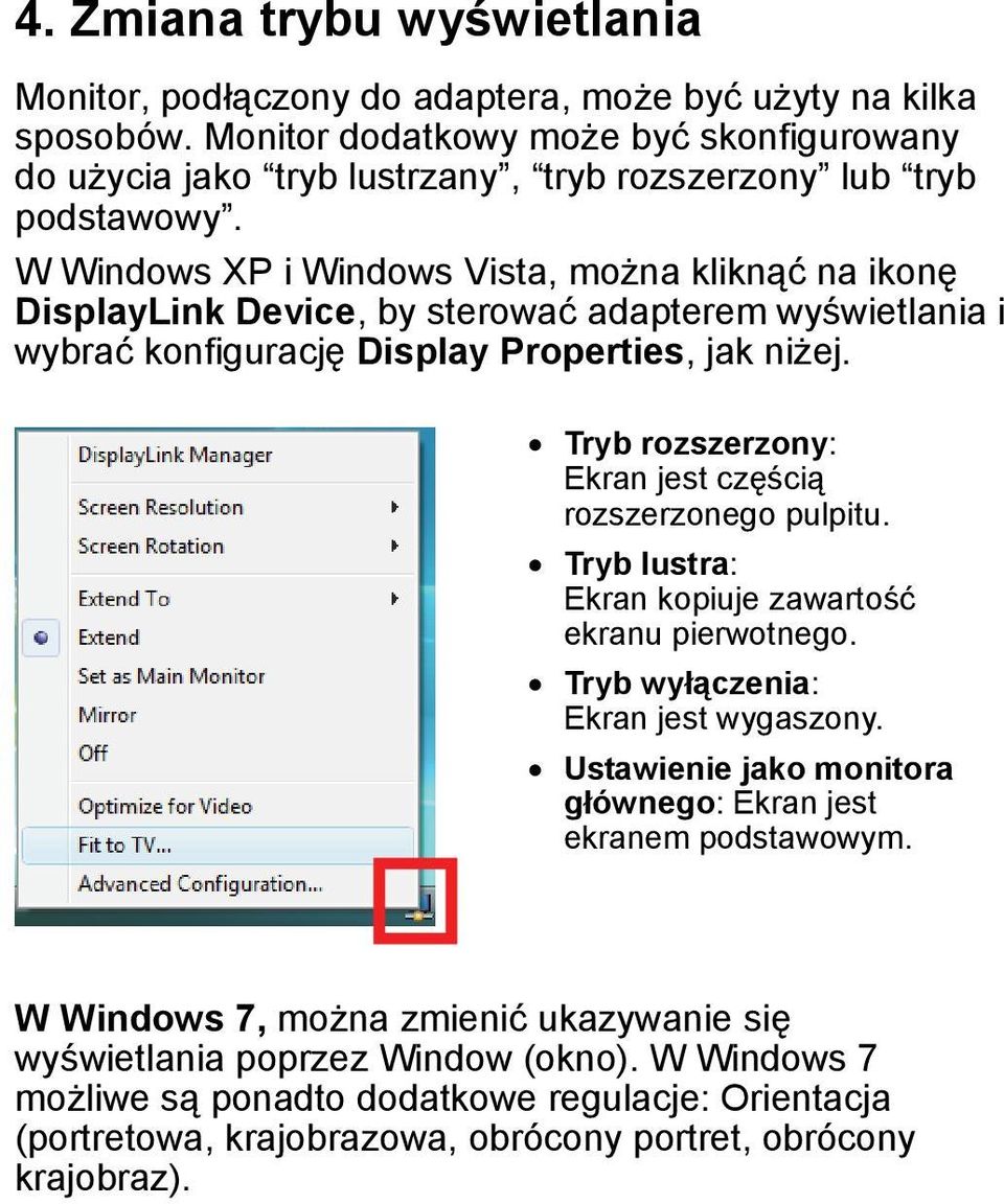 W Windows XP i Windows Vista, można kliknąć na ikonę DisplayLink Device, by sterować adapterem wyświetlania i wybrać konfigurację Display Properties, jak niżej.