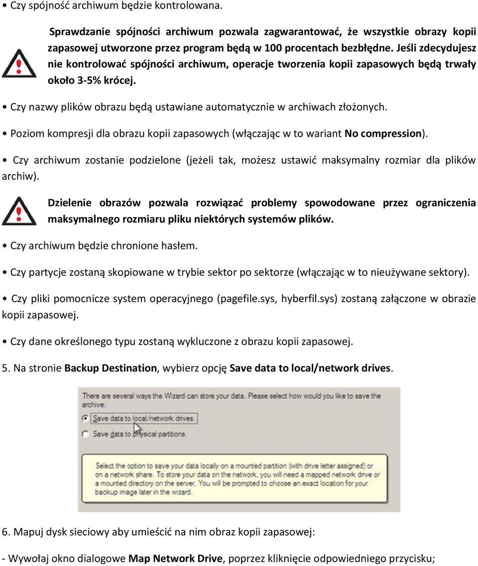 Poziom kompresji dla obrazu kopii zapasowych (włączając w to wariant No compression). Czy archiwum zostanie podzielone (jeżeli tak, możesz ustawid maksymalny rozmiar dla plików archiw).