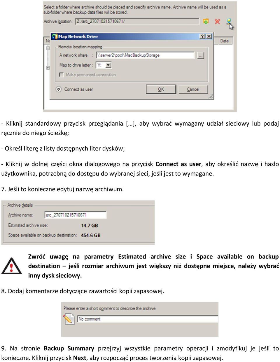 Zwród uwagę na parametry Estimated archive size i Space available on backup destination jeśli rozmiar archiwum jest większy niż dostępne miejsce, należy wybrad inny dysk sieciowy. 8.