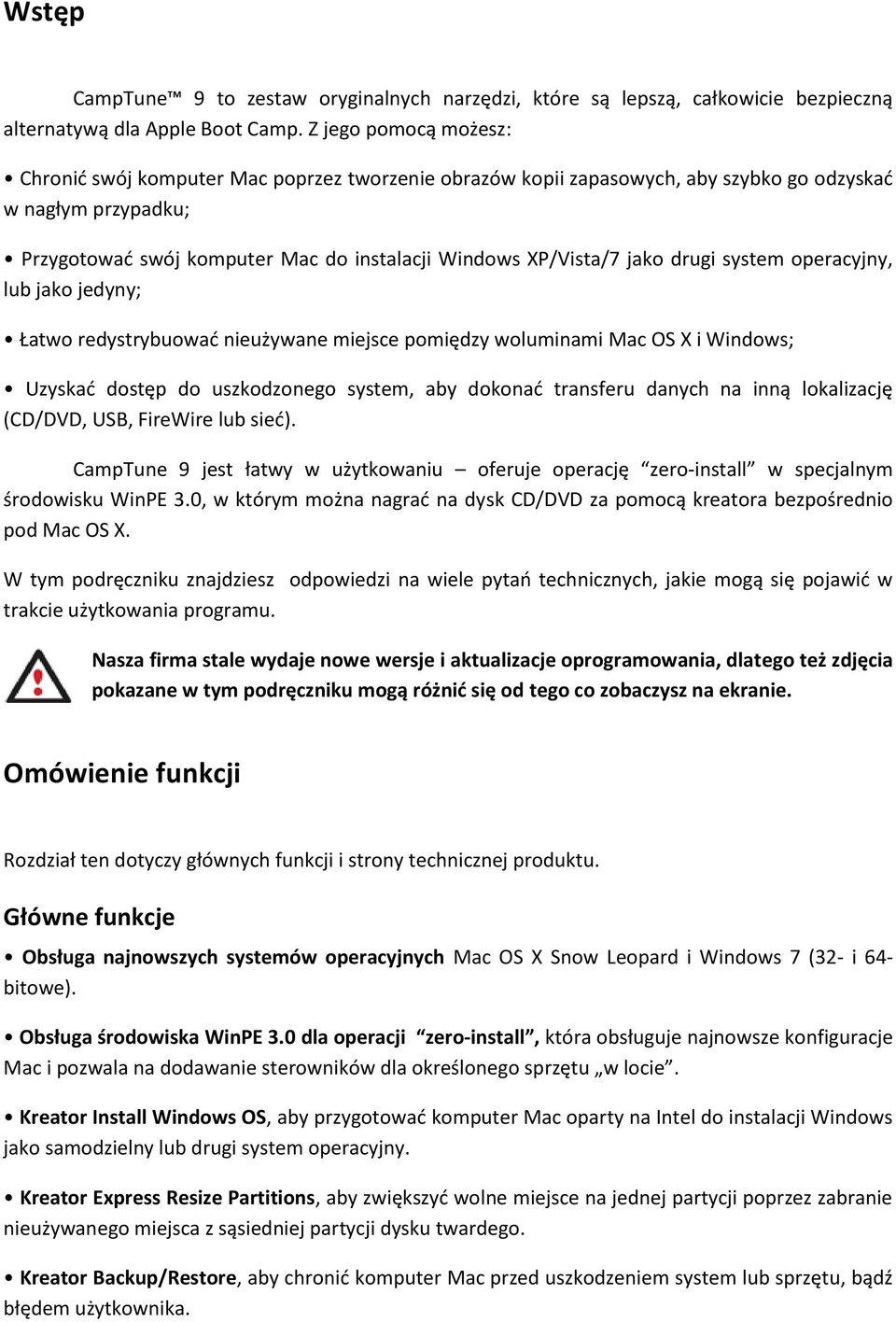 jako drugi system operacyjny, lub jako jedyny; Łatwo redystrybuowad nieużywane miejsce pomiędzy woluminami Mac OS X i Windows; Uzyskad dostęp do uszkodzonego system, aby dokonad transferu danych na