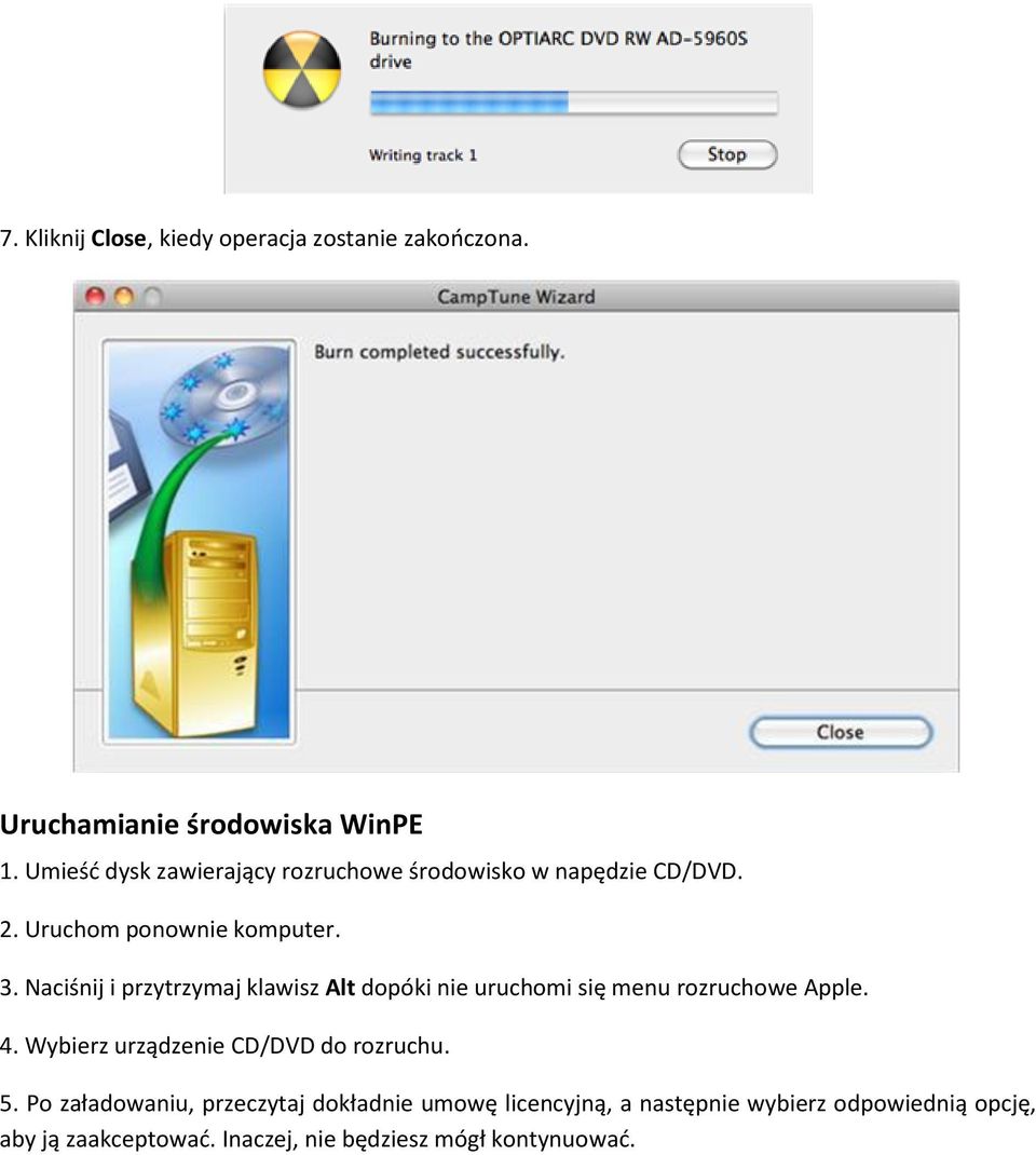 Naciśnij i przytrzymaj klawisz Alt dopóki nie uruchomi się menu rozruchowe Apple. 4.