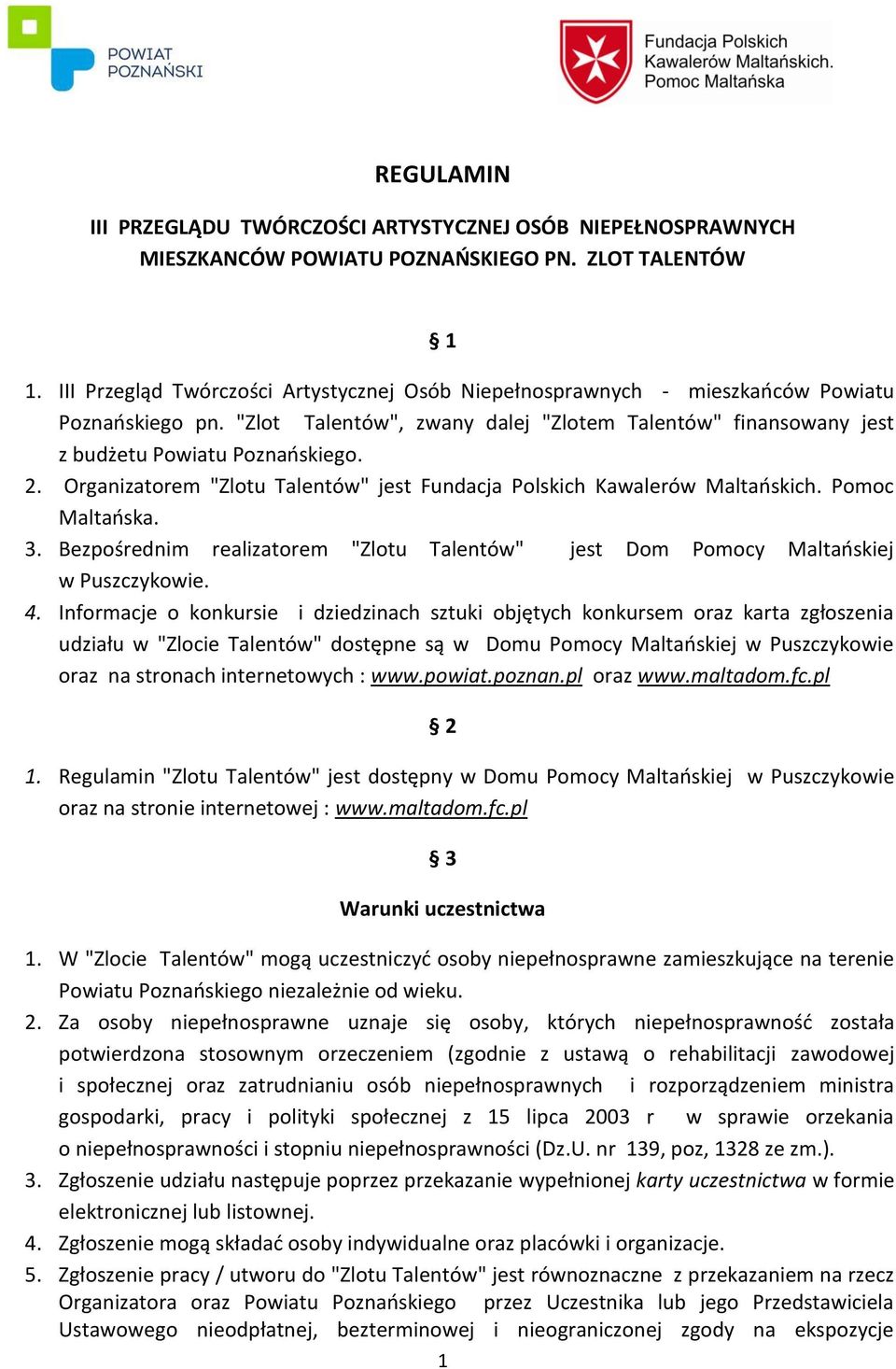 Organizatorem "Zlotu Talentów" jest Fundacja Polskich Kawalerów Maltańskich. Pomoc Maltańska. 3. Bezpośrednim realizatorem "Zlotu Talentów" jest Dom Pomocy Maltańskiej w Puszczykowie. 4.