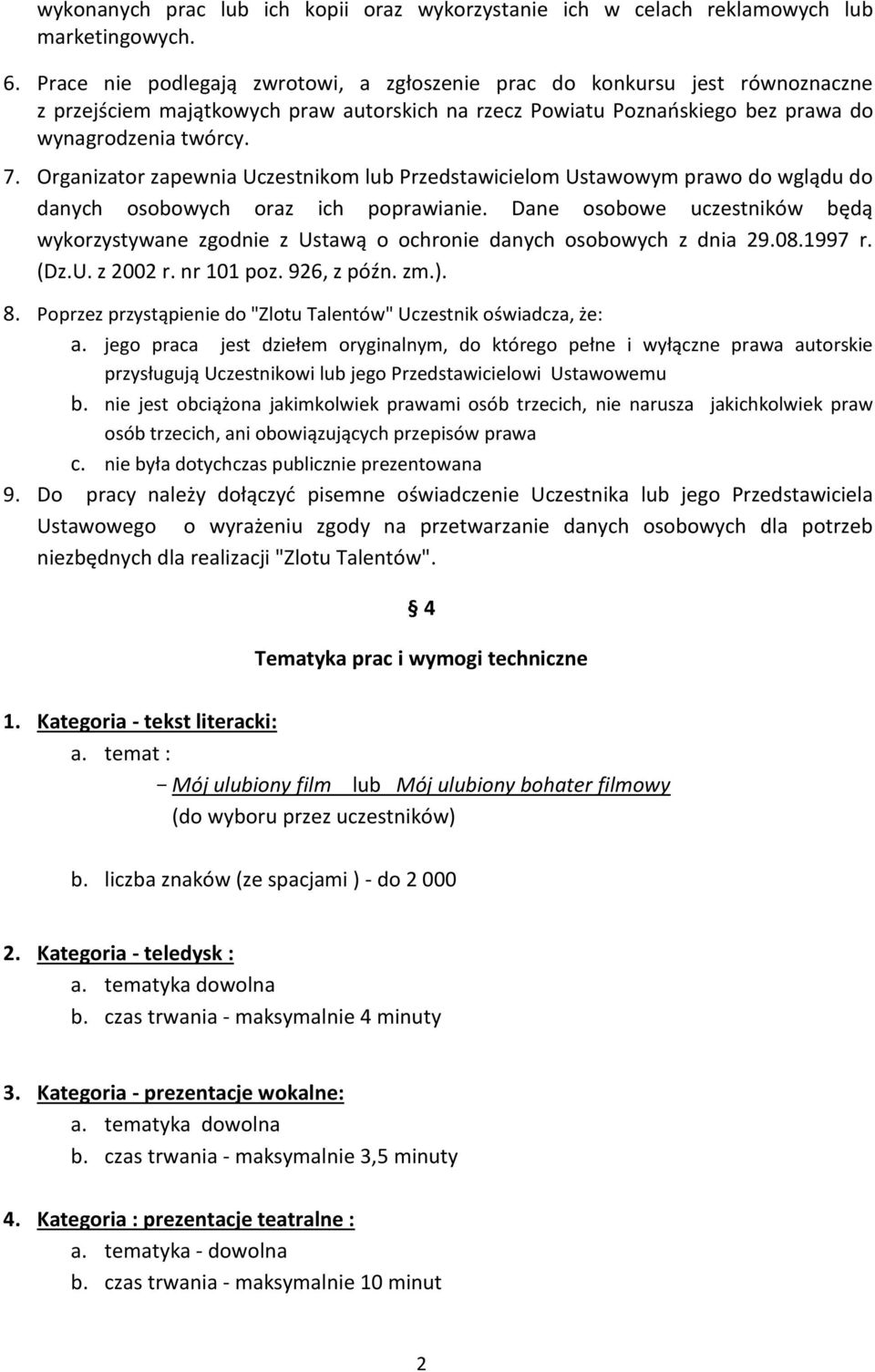 Organizator zapewnia Uczestnikom lub Przedstawicielom Ustawowym prawo do wglądu do danych osobowych oraz ich poprawianie.