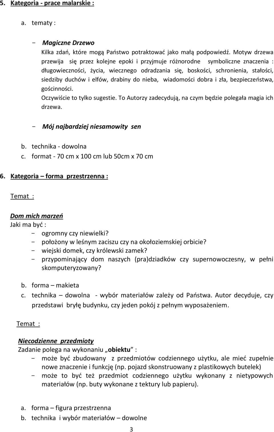 elfów, drabiny do nieba, wiadomości dobra i zła, bezpieczeństwa, gościnności. Oczywiście to tylko sugestie. To Autorzy zadecydują, na czym będzie polegała magia ich drzewa.