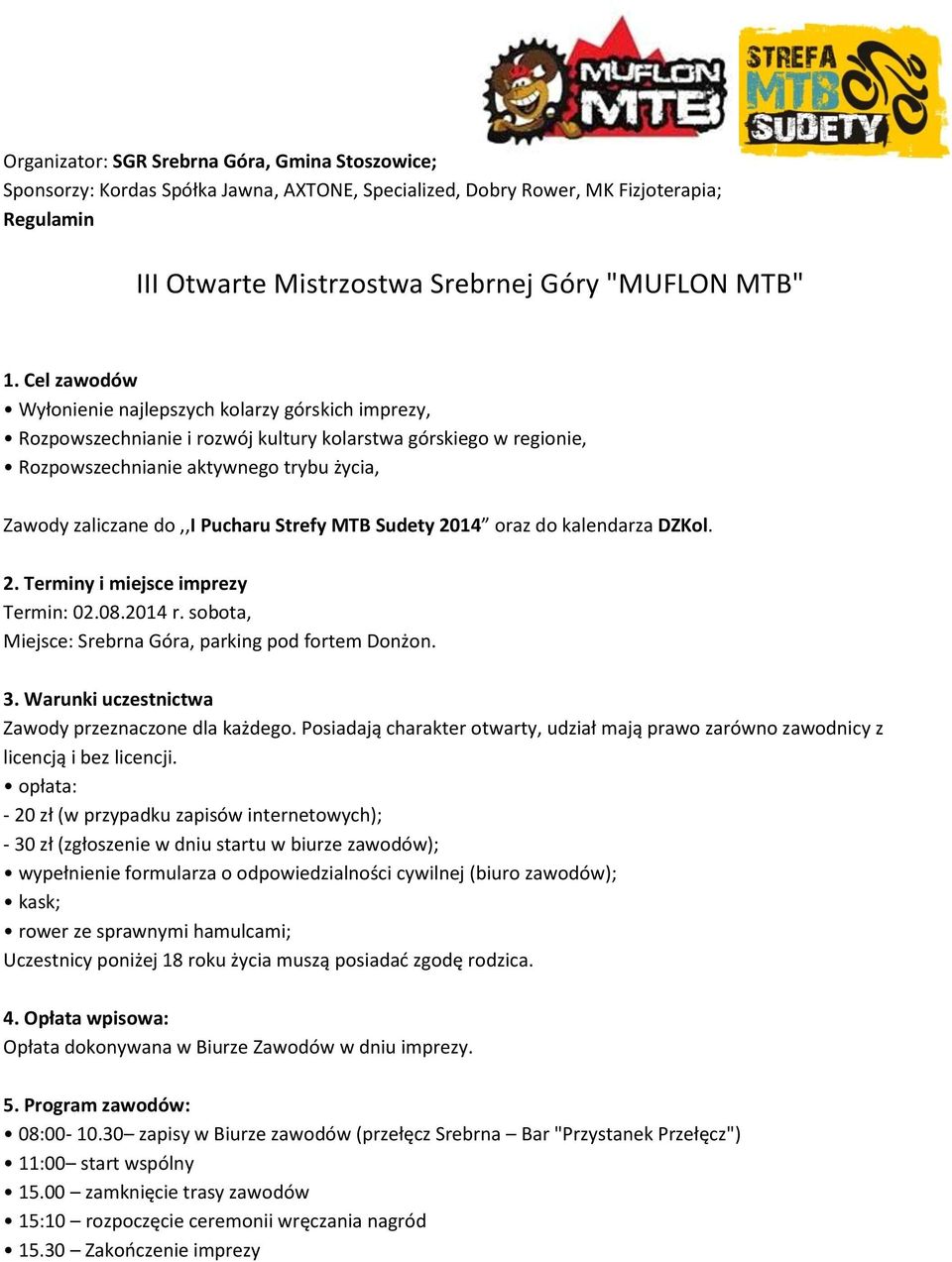 Strefy MTB Sudety 2014 oraz do kalendarza DZKol. 2. Terminy i miejsce imprezy Termin: 02.08.2014 r. sobota, Miejsce: Srebrna Góra, parking pod fortem Donżon. 3.