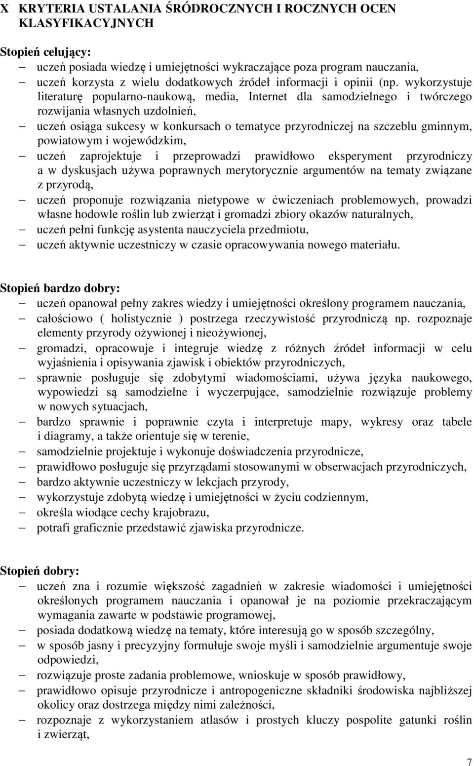 wykorzystuje literaturę popularno-naukową, media, Internet dla samodzielnego i twórczego rozwijania własnych uzdolnień, uczeń osiąga sukcesy w konkursach o tematyce przyrodniczej na szczeblu gminnym,