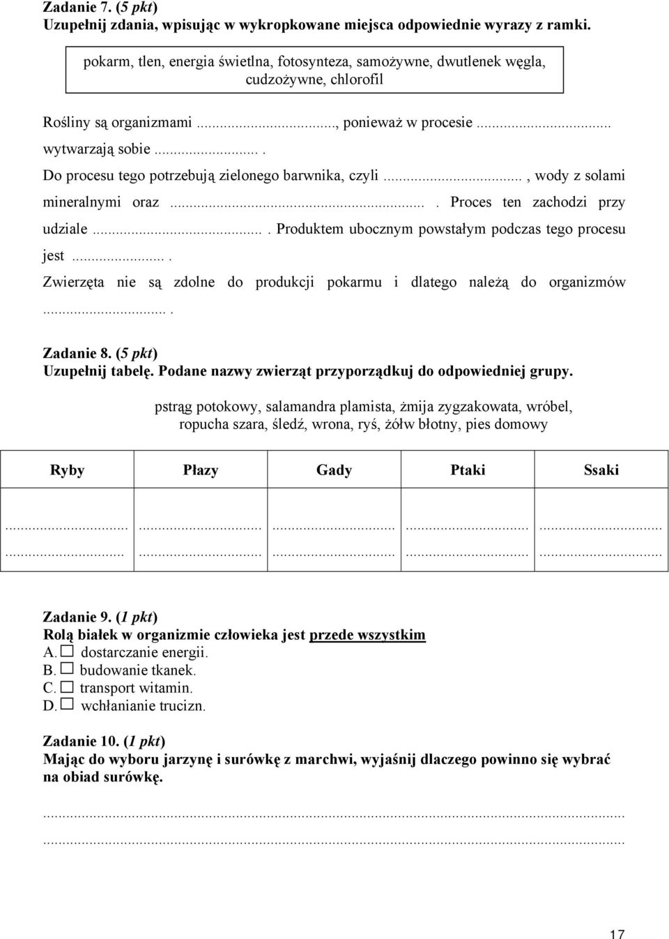... Do procesu tego potrzebują zielonego barwnika, czyli..., wody z solami mineralnymi oraz.... Proces ten zachodzi przy udziale.... Produktem ubocznym powstałym podczas tego procesu jest.