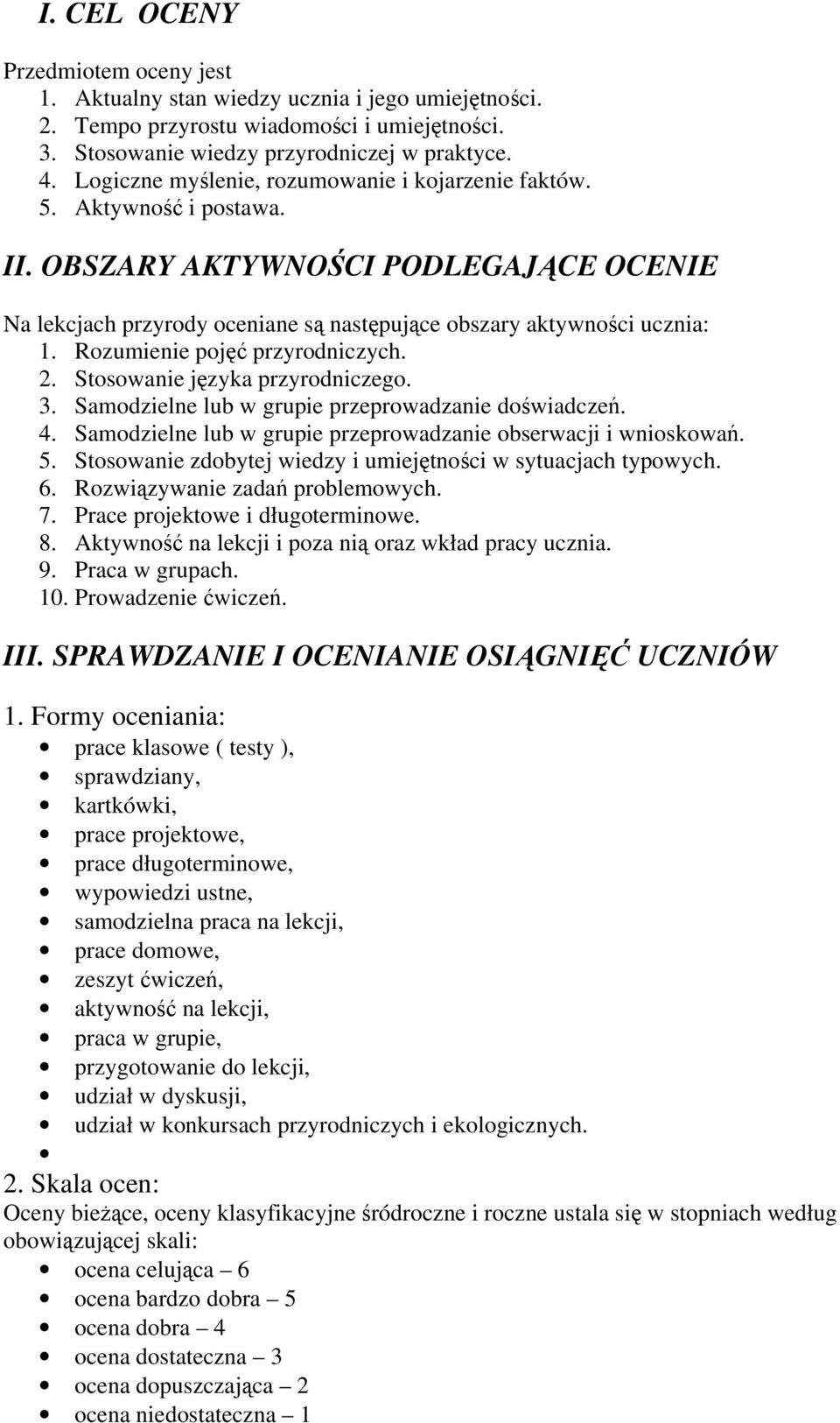 Rozumienie pojęć przyrodniczych. 2. Stosowanie języka przyrodniczego. 3. Samodzielne lub w grupie przeprowadzanie doświadczeń. 4. Samodzielne lub w grupie przeprowadzanie obserwacji i wnioskowań. 5.