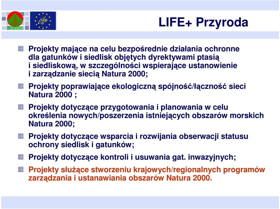 celu określenia nowych/poszerzenia istniejących obszarów morskich Natura 2000; Projekty dotyczące wsparcia i rozwijania obserwacji statusu ochrony siedlisk i