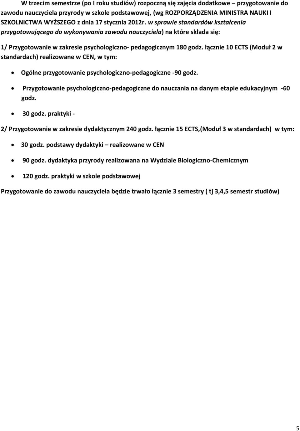 łącznie 10 ECTS (Moduł 2 w standardach) realizowane w CEN, w tym: Ogólne przygotowanie psychologiczno-pedagogiczne -90 godz.